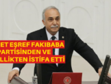 Ahmet Esref Fakibaba partisinden ve vekillikten istifa etti