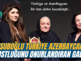 Usuboglu Turkiye Azerbaycan Dostlugunu Onurlandiran Gala