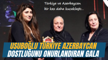 Usuboğlu Türkiye Azerbaycan Dostluğunu Onurlandıran Gala