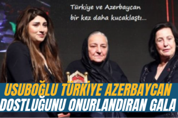 Usuboğlu Türkiye Azerbaycan Dostluğunu Onurlandıran Gala