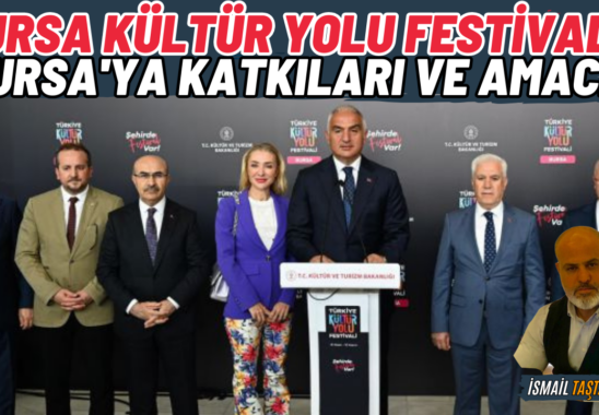 Bursa Kultur Yolu Festivali Bursaya Katkilari ve Amaci ismail tastan yazdi